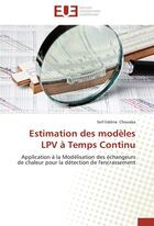 Couverture du livre « Estimation des modèles LPV à temps continu ; application à la modélisation des échangeursde chaleur pour la détection de l'encrassement » de Seif Eddine Chouaba aux éditions Editions Universitaires Europeennes