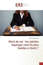 Couverture du livre « Recit de soi : les adultes Asperger sont-ils plus habiles a l'ecrit ? » de Berthomier aux éditions Editions Universitaires Europeennes