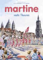 Couverture du livre « Martine visite Tournai » de Delahaye Gilbert et Marlier Marcel aux éditions Casterman