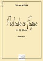 Couverture du livre « Prelude et fugue en si bemol majeur pour orgue » de Wolff F Licien aux éditions Delatour