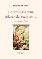 Couverture du livre « Prières d'un jour, prières de toujours... ; le retour du Christ » de Stephanie Seille aux éditions Baudelaire