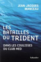 Couverture du livre « Les batailles du trident ; dans les coulisses du Club Med » de Jean-Jacques Manceau aux éditions Tallandier