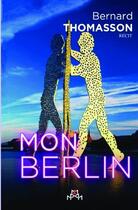 Couverture du livre « Mon Berlin » de Bernard Thomasson aux éditions Bookelis