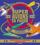 Couverture du livre « Super avions en papier ; découvre plus de 25 incroyables modèles à plier » de  aux éditions L'imprevu