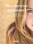 Couverture du livre « Mes cheveux au naturel ; soins beauté pour les entretenir et les embellir » de Celine Mollet aux éditions Marie-claire