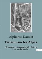 Couverture du livre « Tartarin sur les Alpes : Nouveaux exploits du héros tarasconnais » de Alphonse Daudet aux éditions Culturea