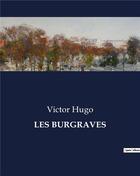Couverture du livre « LES BURGRAVES » de Victor Hugo aux éditions Culturea