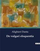 Couverture du livre « De vulgari eloquentia » de Alighieri Danta aux éditions Culturea