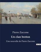 Couverture du livre « Un clan breton : Une nouvelle de Pierre Zaccone » de Pierre Zaccone aux éditions Culturea