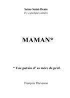 Couverture du livre « Maman : Une putain d' sa mère de prof » de Francois Thevenon aux éditions Bookelis