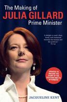 Couverture du livre « The Making of Julia Gillard: Prime Minister » de Kent Jacqueline aux éditions Penguin Books Ltd Digital