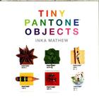 Couverture du livre « TINY PANTONE OBJECTS » de Inka Matthew aux éditions Abrams Uk