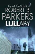 Couverture du livre « Robert B. Parker's Lullaby (A Spenser Mystery) » de Ace Atkins aux éditions Quercus Publishing Digital