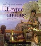 Couverture du livre « L'Egypte antique par les peintres » de Dimitri Casali et Caroline Caron-Lanfranc De Panthou aux éditions Seuil