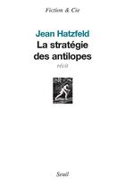 Couverture du livre « La stratégie des antilopes » de Jean Hatzfeld aux éditions Seuil