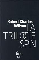 Couverture du livre « La trilogie spin » de Robert Charles Wilson aux éditions Folio
