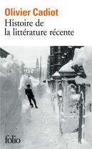 Couverture du livre « Histoire de la littérature récente Tome 1 » de Olivier Cadiot aux éditions Folio