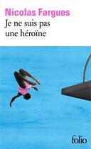 Couverture du livre « Je ne suis pas une héroïne » de Nicolas Fargues aux éditions Folio