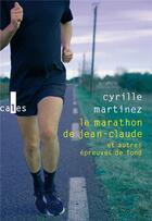 Couverture du livre « Le marathon de Jean-Claude et autres épreuves de fond » de Cyrille Martinez aux éditions Verticales