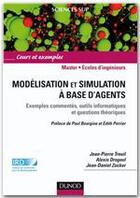 Couverture du livre « Modélisation et simulation à base d'agents ; exemples commentés, outils informatiques et questions théoriques ; master, écoles d'ingénieurs » de Alexis Drogoul et Jean-Pierre Treuil et Jean-Daniel Zucker aux éditions Dunod