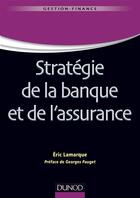 Couverture du livre « Stratégie de la banque et de l'assurance » de Eric Lamarque aux éditions Dunod