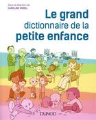 Couverture du livre « Le grand dictionnaire de la petite enfance » de Collectif et Caroline Morel aux éditions Dunod