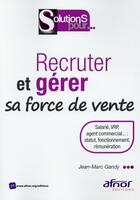 Couverture du livre « Recruter et gérer sa force de vente » de Jean-Marc Gandy aux éditions Afnor