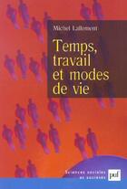 Couverture du livre « Temps, travail et modes de vie » de Michel Lallement aux éditions Puf