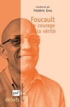 Couverture du livre « Foucault ; le courage de la vérité » de Frederic Gros aux éditions Puf