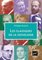Couverture du livre « Les classiques de la sociologie » de Philippe Riutort aux éditions Puf