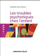 Couverture du livre « Les troubles psychotiques chez l'enfant » de Jérôme Boutinaud aux éditions Armand Colin