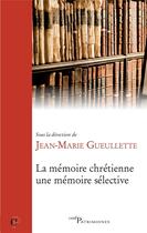 Couverture du livre « La mémoire chrétienne, une mémoire sélective » de Jean-Marie Gueulette aux éditions Cerf