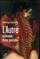 Couverture du livre « L'autre ; anatomie d'une passion » de Dominique Quessada aux éditions Cerf