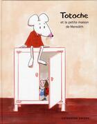 Couverture du livre « Totoche et la petite maison de Meredith » de Catharina Valckx aux éditions Ecole Des Loisirs