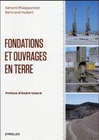 Couverture du livre « Fondations et ouvrages en terre » de Gerard Philipponnat et Bertrand Hubert aux éditions Eyrolles