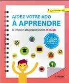 Couverture du livre « Aidez votre ado à apprendre ; 80 techniques pédagogiques positives en images » de Carol Vorderman aux éditions Eyrolles