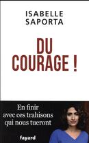 Couverture du livre « Du courage ! en finir avec ces trahisons qui nous tueront » de Isabelle Saporta aux éditions Fayard