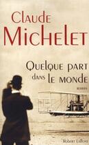 Couverture du livre « Quelque part dans le monde » de Claude Michelet aux éditions Robert Laffont