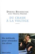 Couverture du livre « Du crash à la voltige : ma méthode pour atteindre vos rêves » de Dorine Bourneton et Thierry Watelet aux éditions Robert Laffont