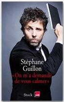 Couverture du livre « On m'a demandé de vous calmer » de Stephane Guillon aux éditions Stock