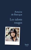 Couverture du livre « Les talons rouges » de Antoine De Baecque aux éditions Stock
