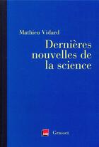 Couverture du livre « Dernières nouvelles de la science ; coédition avec France Inter » de Mathieu Vidard aux éditions Grasset Et Fasquelle