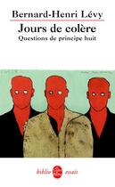 Couverture du livre « Questions de principe t.8 ; jours de colère » de Bernard-Henri Levy aux éditions Le Livre De Poche