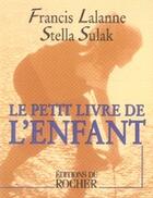 Couverture du livre « Le petit livre de l'enfant » de Francis Lalanne et Stella Sulak aux éditions Rocher
