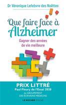 Couverture du livre « Que faire face à Alzheimer ? gagner des années de vie meilleure » de Veronique Lefebvre Des Noettes aux éditions Rocher