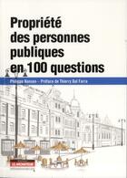 Couverture du livre « La propriété des personnes publiques en 100 questions (2e édition) » de Philippe Hansen aux éditions Le Moniteur