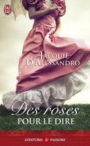 Couverture du livre « Des roses pour le dire » de Jacquie D' Alessandro aux éditions J'ai Lu