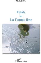 Couverture du livre « Éclats ou la femme lisse » de Maela Paul aux éditions L'harmattan