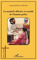Couverture du livre « La maturité affective et sexuelle de l'homme-prêtre » de Joseph Mazola Ayinapa aux éditions L'harmattan