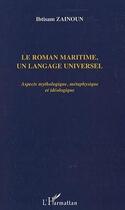 Couverture du livre « Le roman maritime, un langage universel ; aspects mythologique, métaphysique et idéologique » de Ibtisam Zainoun aux éditions Editions L'harmattan